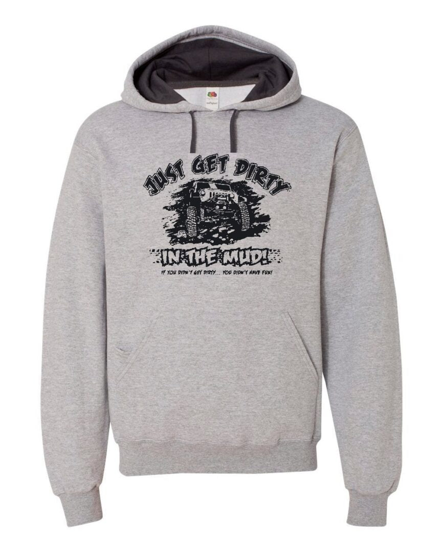 Just Get Dirty in the Mud Hoodie