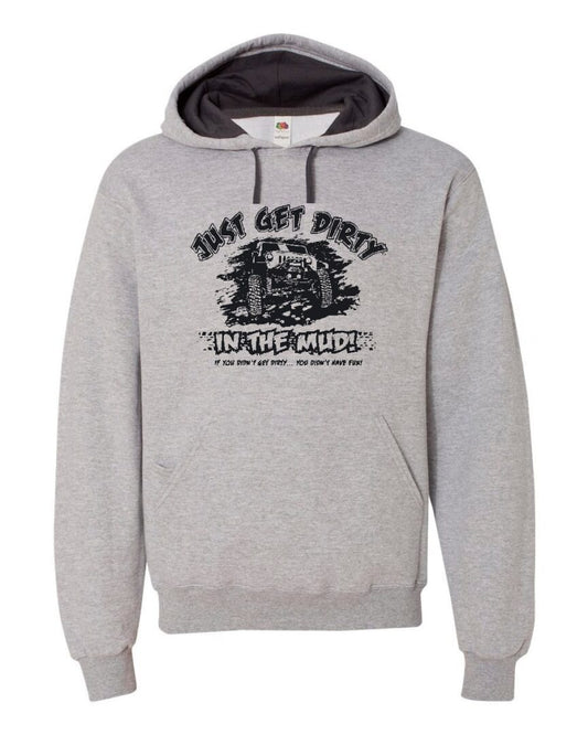 Just Get Dirty in the Mud Hoodie