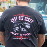 Just Get Dirty Drag Racing T-Shirt
